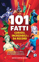 Cover of 101 fatti curiosi, incredibili e da record. Un viaggio alla scoperta del mondo tra storia, arte, sport, scienza e molto di più!