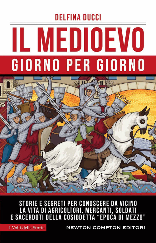 Cover of Medioevo giorno per giorno. Storie e segreti per conoscere da vicino la vita di agricoltori, mercanti, soldati e sacerdoti della cosiddetta «epoca di mezzo»
