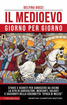 Cover of Medioevo giorno per giorno. Storie e segreti per conoscere da vicino la vita di agricoltori, mercanti, soldati e sacerdoti della cosiddetta «epoca di mezzo»