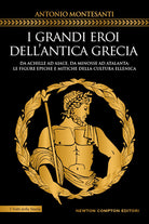 Cover of grandi eroi dell'antica Grecia. Da Achille ad Aiace, da Minosse ad Atalanta: le figure epiche e mitiche della cultura ellenica