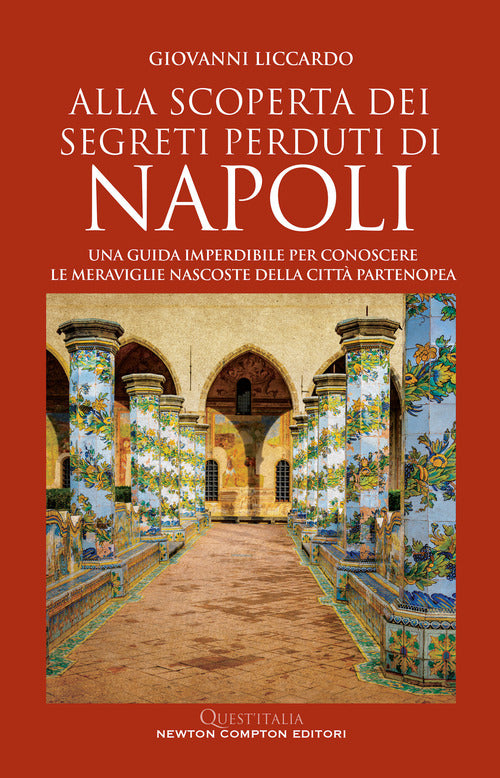 Cover of Alla scoperta dei segreti perduti di Napoli. Una guida imperdibile per conoscere le meraviglie nascoste della città partenopea