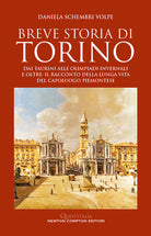 Cover of Breve storia di Torino. Dai taurini alle olimpiadi invernali e oltre: il racconto della lunga vita del capoluogo piemontese