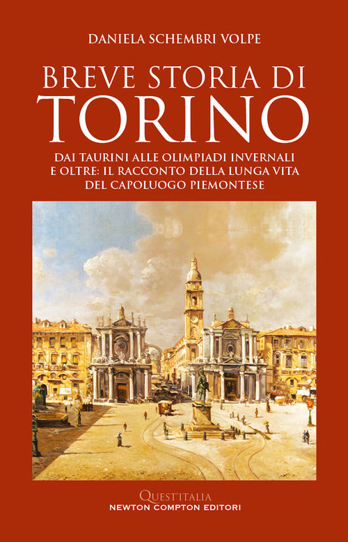 Cover of Breve storia di Torino. Dai taurini alle olimpiadi invernali e oltre: il racconto della lunga vita del capoluogo piemontese