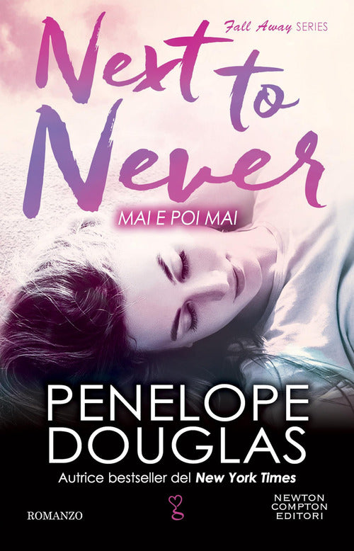 Cover of Mai e poi mai. Next to never. The Fall Away Series