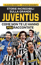 Cover of Storie incredibili sulla grande Juventus come non te le hanno mai raccontate
