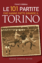 Cover of 101 partite che hanno fatto grande il Torino