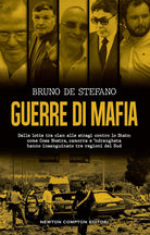 Cover of Guerre di mafia. Dalle lotte tra clan alle stragi contro lo Stato: come Cosa Nostra, camorra e ‘ndrangheta hanno insanguinato tre regioni del Sud