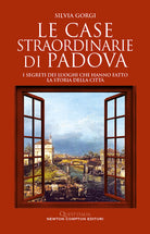 Cover of case straordinarie di Padova. I segreti dei luoghi che hanno fatto la storia della città