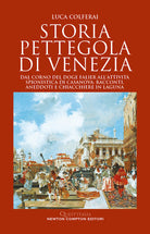 Cover of Storia pettegola di Venezia. Dal corno del doge Falier all'attività spionistica di Casanova: racconti, aneddoti e chiacchiere in laguna