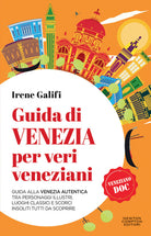 Cover of Guida di Venezia per veri veneziani. Guida alla Venezia autentica tra personaggi illustri, luoghi classici e scorci insoliti tutti da scoprire