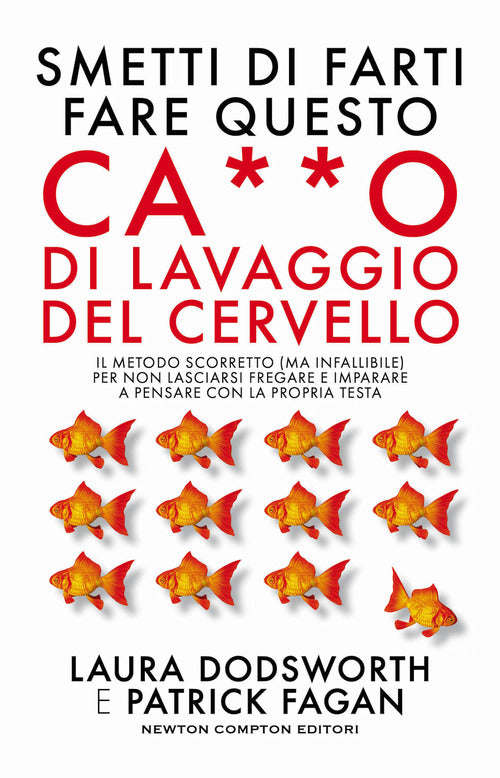 Cover of Smetti di farti fare questo ca**o di lavaggio del cervello. Il metodo scorretto (ma infallibile) per non lasciarsi fregare e imparare a pensare con la propria testa