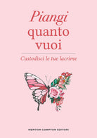 Cover of Piangi quanto vuoi. Custodisci le tue lacrime