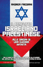 Cover of conflitto israeliano-palestinese. Alle origini di una guerra infinita. Dalla nascita dello stato di Israele alla guerra del Kippur, dalla prima Intifada alle stragi di Hamas