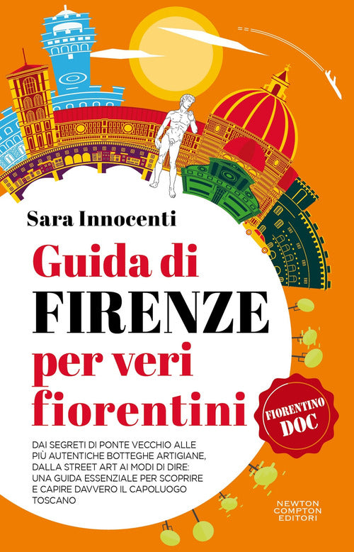 Guida di Firenze per veri fiorentini. Dai segreti di Ponte Vecchio alle pi autentiche botteghe artigiane, dalla street art ai modi di dire: una guida essenziale per scoprire e capire davvero il capoluogo toscano