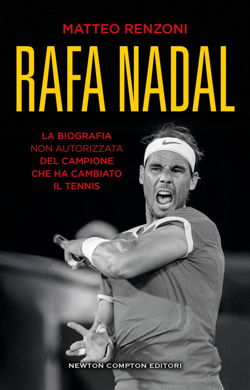Rafa Nadal. La biografianon autorizzata del campione che ha cambiato il tennis