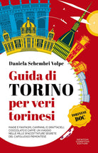 Guida di Torino per veri torinesi. Magie e fantasmi, campanili e grattacieli, cioccolato e caff: un viaggio nelle mille sfaccettature segrete del capoluogo piemontese