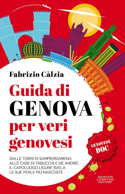 Guida di Genova per veri genovesi. Dalle torri di Sampierdarena alle case di Tabucchi e De Andr: il capoluogo ligure svela le sue perle pi nascoste