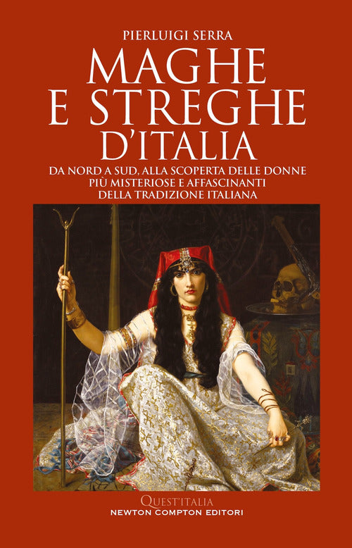 Maghe e streghe d'Italia. Da Nord a Sud, alla scoperta delle donne pi misteriose e affascinanti della tradizione italiana