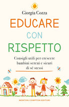 Educare con rispetto. Consigli utili per crescere bambini sereni e sicuri di s stessi