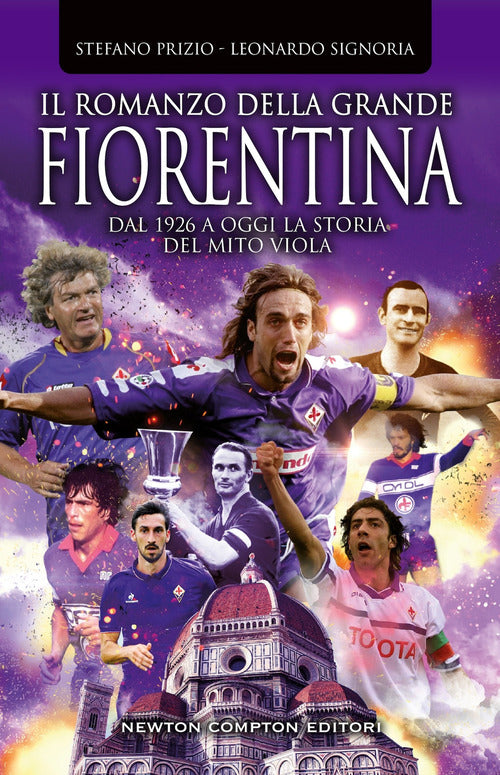 Il romanzo della grande Fiorentina. Dal 1926 a oggi la storia del mito viola