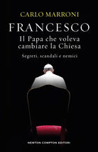 Francesco. Il papa che voleva cambiare la Chiesa