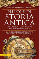 Pillole di storia antica. 365 curiosit per ogni giorno dell'anno
