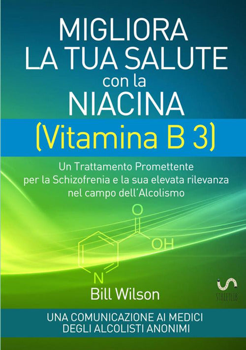 Cover of Migliora la tua salute con la niacina vitamina B3. Un trattamento promettente per la schizofrenia e la sua elevata rilevanza nel campo dell'alcolismo