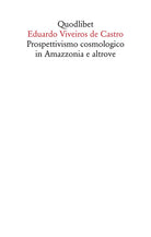 Cover of Prospettivismo cosmologico in Amazzonia e altrove. Quattro lezioni tenute presso il Department of Social Anthropology, Cambridge University (febbraio-marzo 1998)