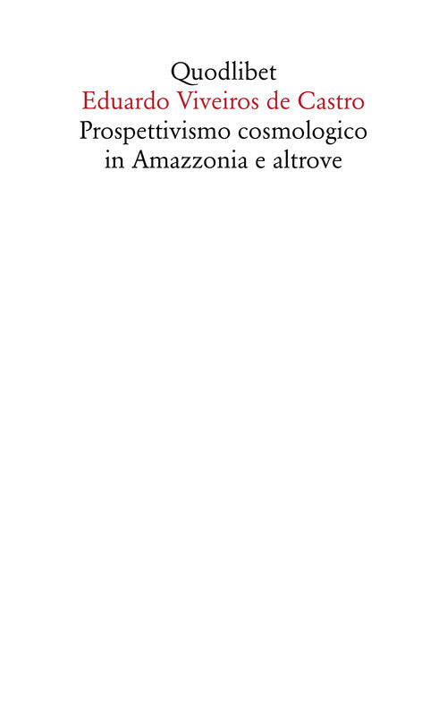 Cover of Prospettivismo cosmologico in Amazzonia e altrove. Quattro lezioni tenute presso il Department of Social Anthropology, Cambridge University (febbraio-marzo 1998)