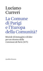 Cover of Comune di Parigi e l'Europa della comunità? Briciole di immagini e di idee per un ritorno della «Commune de Paris» (1871)