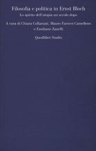 Cover of Filosofia e politica in Ernst Bloch. Lo spirito dell'utopia un secolo dopo