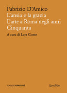 Cover of ansia e la grazia. L'arte a Roma negli anni Cinquanta
