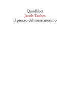 Cover of prezzo del messianesimo. Una revisione critica delle tesi di Jacob Taubes a Gershom Scholem e altri scritti