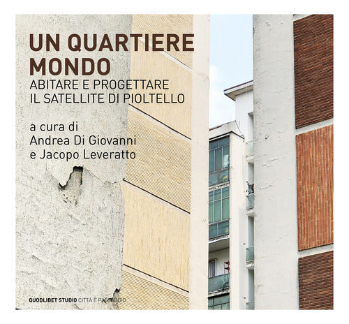 Cover of quartiere mondo. Abitare e progettare il satellite di Pioltello