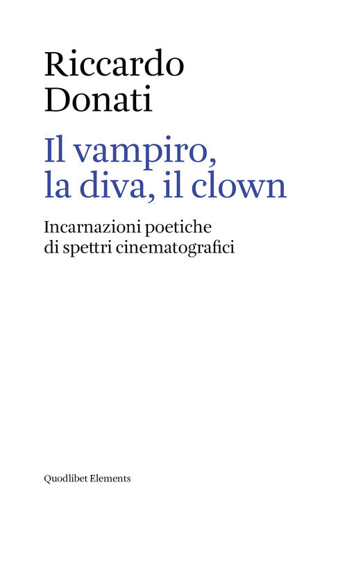 Cover of vampiro, la diva, il clown. Incarnazioni poetiche di spettri cinematografici