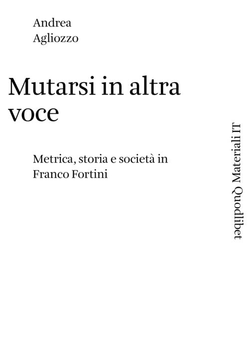 Cover of Mutarsi in altra voce. Metrica, storia e società in Franco Fortini