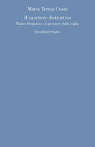 Cover of carattere distruttivo. Walter Benjamin e il pensiero della soglia