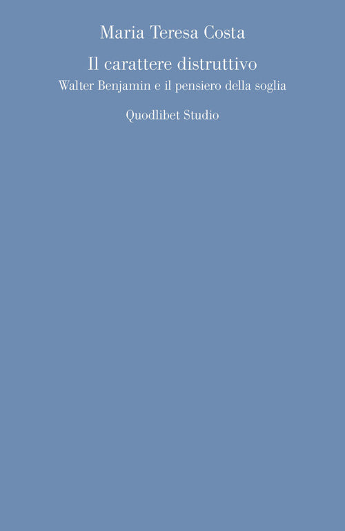Cover of carattere distruttivo. Walter Benjamin e il pensiero della soglia