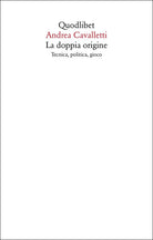 La doppia origine. Tecnica, politica, gioco