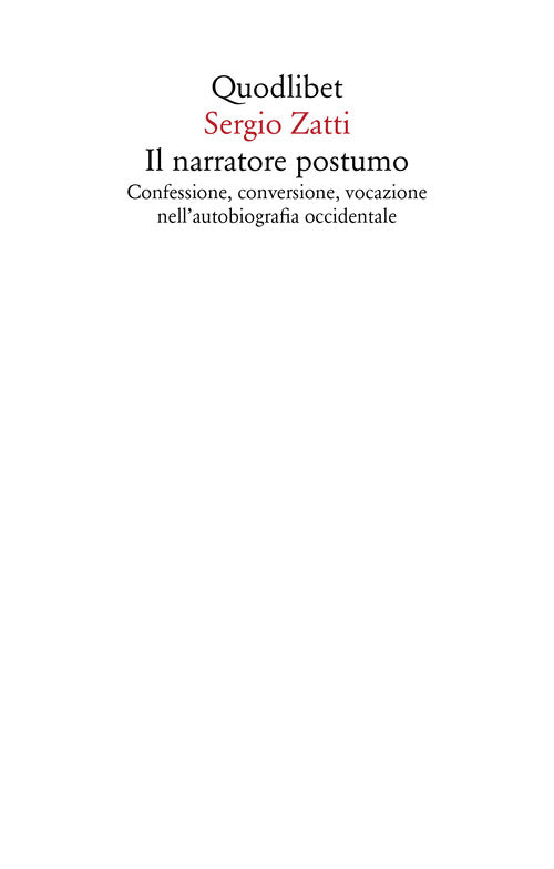 Il narratore postumo. Confessione, conversione, vocazione nell'autobiografia occidentale