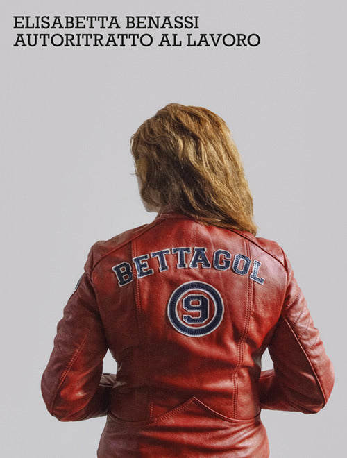 Elisabetta Benassi. Autoritratto al lavoro. Ediz. italiana e inglese