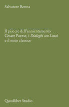 Il piacere dell'annientamento. Cesare Pavese, i «Dialoghi con Leucò» e il mito classico