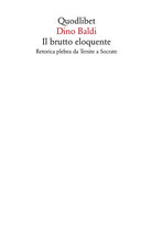 Il brutto eloquente. Retorica plebea da Tersite a Socrate