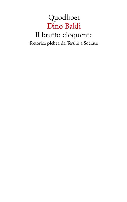 Il brutto eloquente. Retorica plebea da Tersite a Socrate