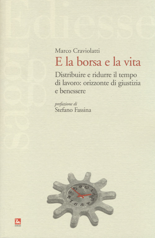 Cover of E la borsa e la vita. Distribuire e ridurre il tempo di lavoro: orizzonte di giustizia e benessere