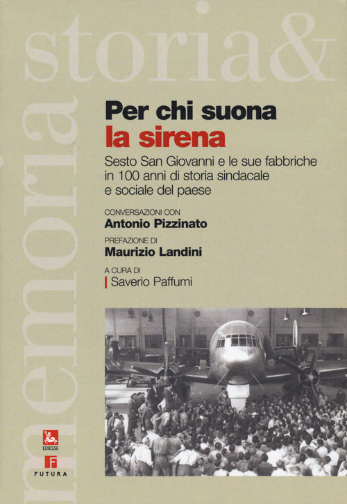 Cover of Per chi suona la sirena. Sesto San giovanni e le sue fabbriche in 100 anni di storia sindacale e sociale del paese