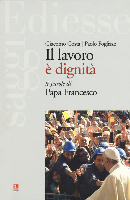 Cover of lavoro è dignità. Le parole di papa Francesco