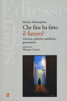 Cover of Che fine ha fatto il futuro? Giovani, politiche pubbliche, generazioni