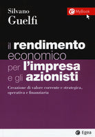 Cover of rendimento economico per l'impresa e gli azionisti. Creazione di valore corrente e strategica, operativa e finanziaria
