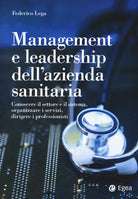 Cover of Management e leadership dell'azienda sanitaria. Conoscere il settore e il sistema, organizzare i servizi, dirigere i professionisti